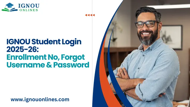 IGNOU Student Login 2025-26: Enrollment No, Forgot Username & Password